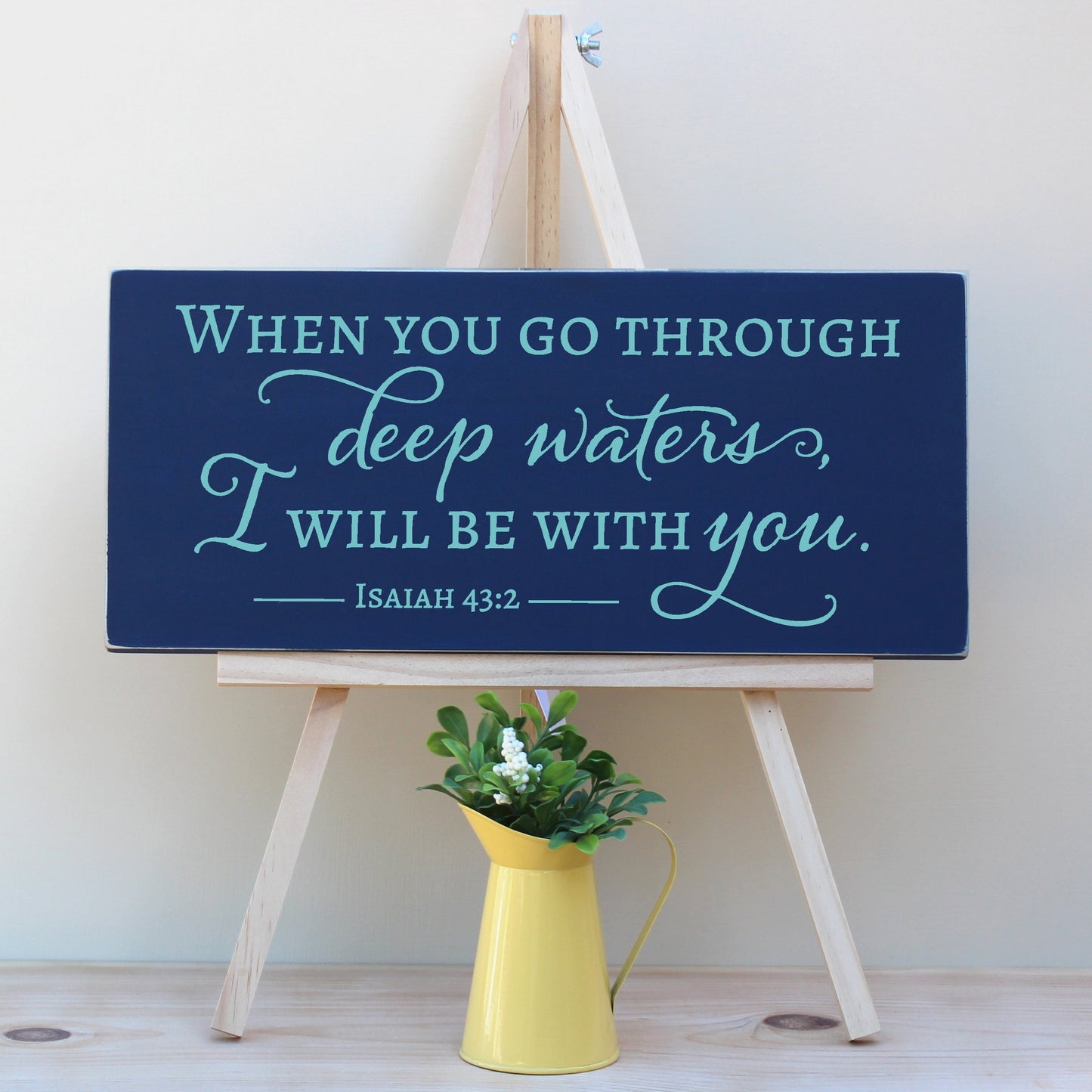 When you go through deep waters, I will be with you. Isaiah 43:2 Horizontal Wooden Christian Sign