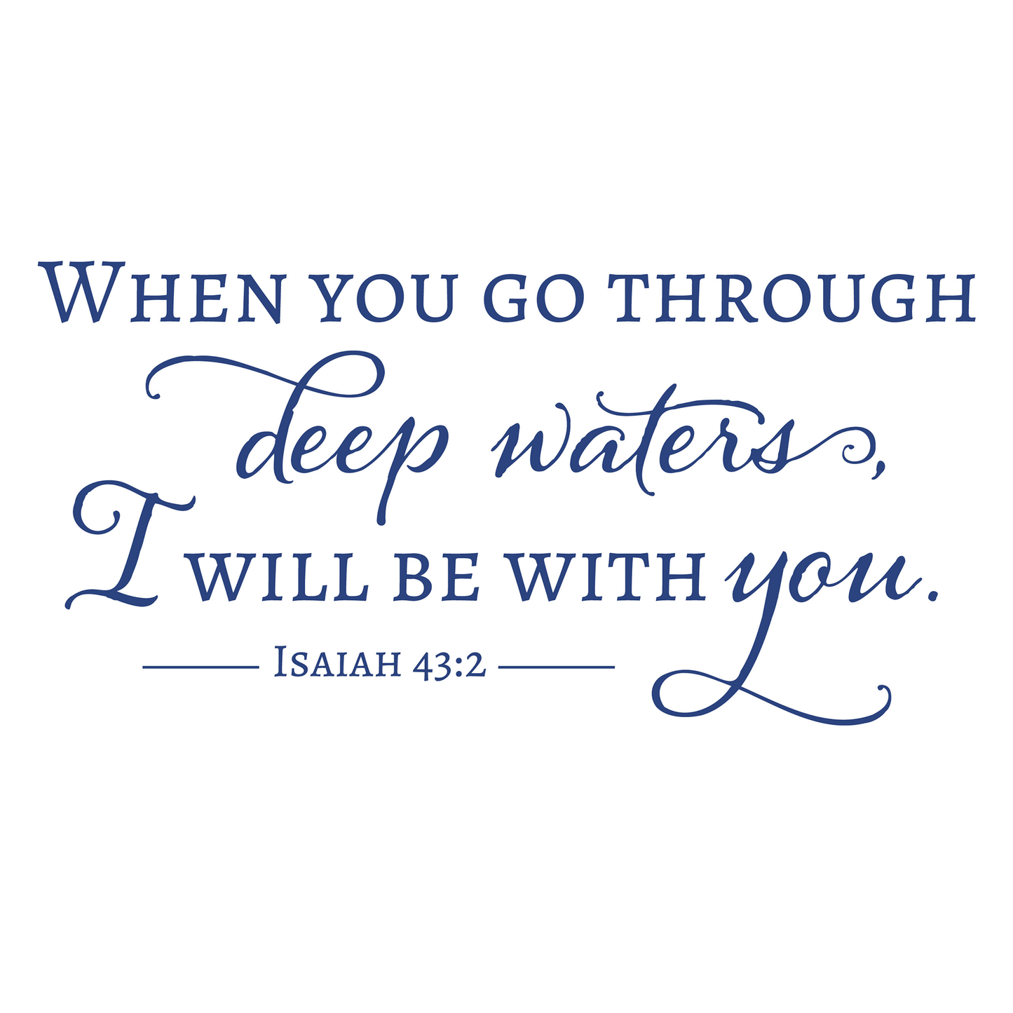 When you go through deep waters I will be with you Isaiah 43 2 Encouraging Scripture Wall Decal