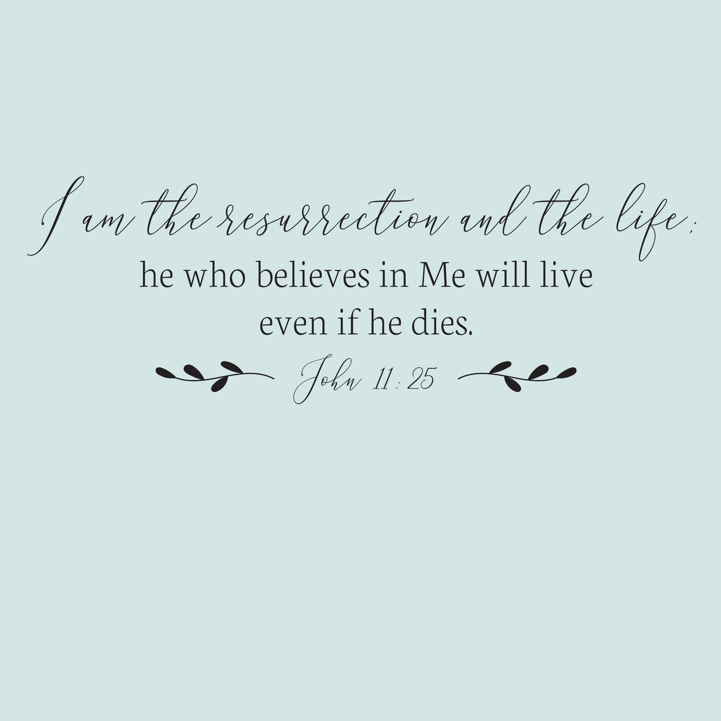 I am the resurrection and the life; he who believes in me will live even if he dies Christian funeral home wall decal