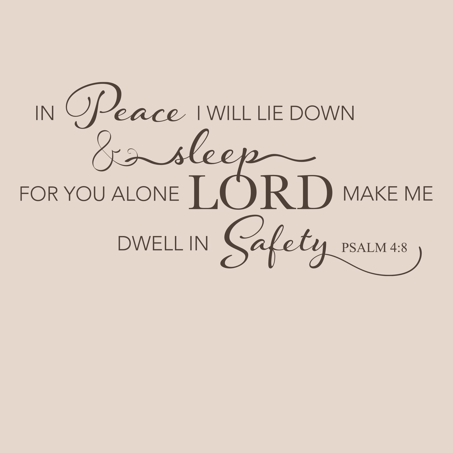Psalm 4:8 In Peace I will Lie Down and Sleep for you alone Lord make me dwell in safety. Removable, matte scripture wall decal.