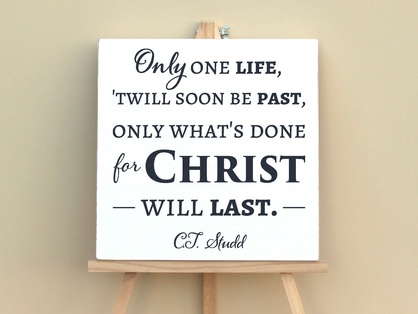 Only one life, 'twill soon be past, only what's doen for Christ will last. CT Studd. Inspiring Christian Quote, Wooden Sign.