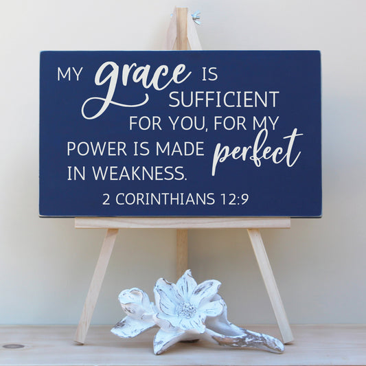 My grace is sufficient for you, for my power is made perfect in weakness. &nbsp;2 Corinthians 12:9 Wooden Scripture Sign