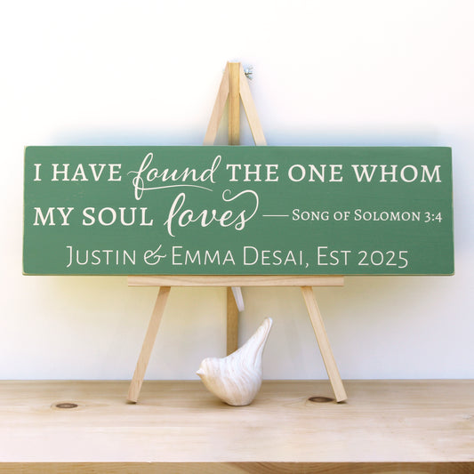 I have found the one whom my soul loves.  Song of Solomon 3:4.  Personalized with couple's name and established date.  Horizontal wooden custom scripture sign.