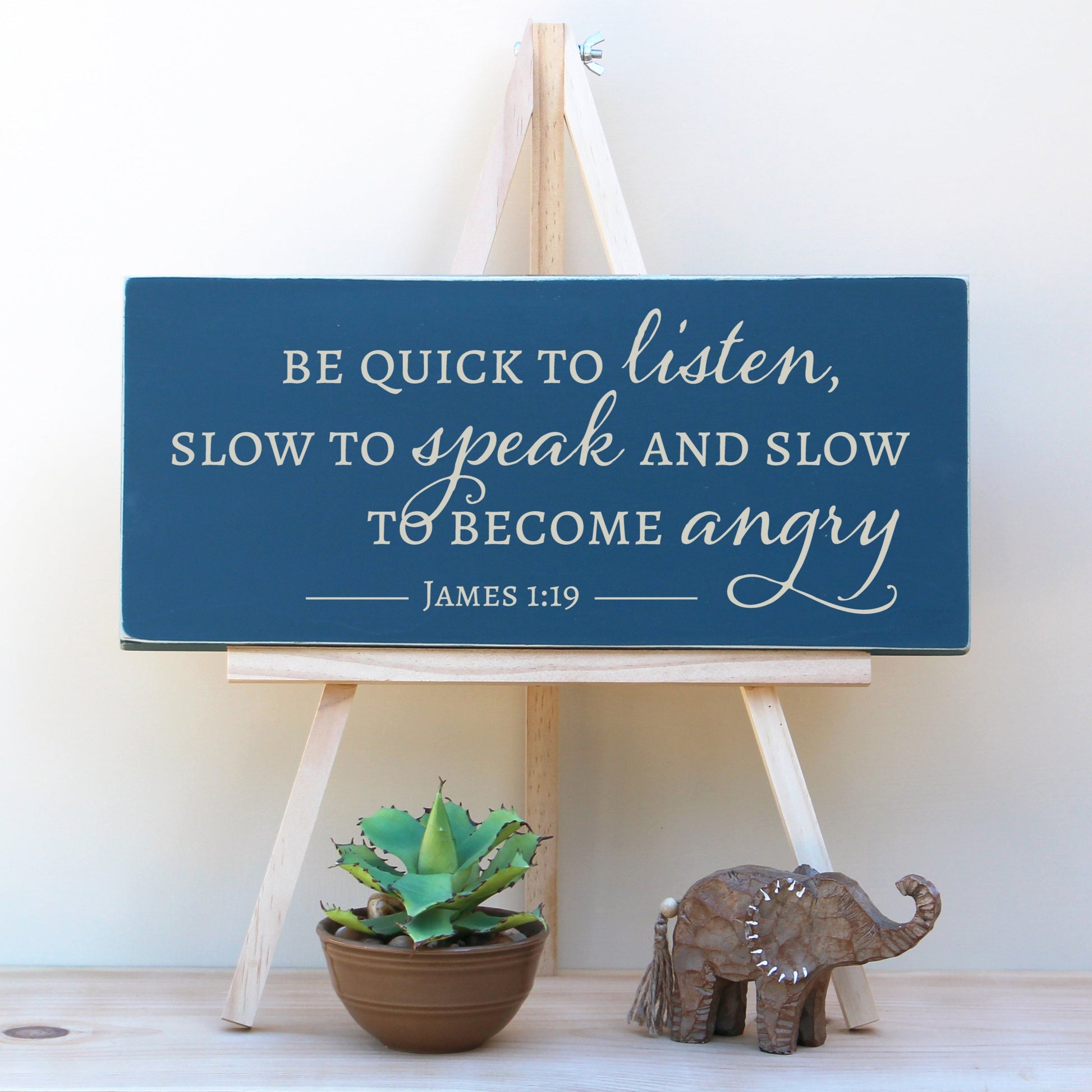 Be quick to listen, slow to speak and slow to become angry. James 1:19 Horizontal, wooden, Christian sign, perfect for your living room or homeschool room.