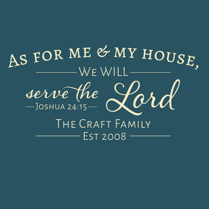 These wall words read,  "As for me and my house, we will serve the Lord.  Joshua 24:15.   Underneath the scripture wall quote is a personalized family name and an established date.