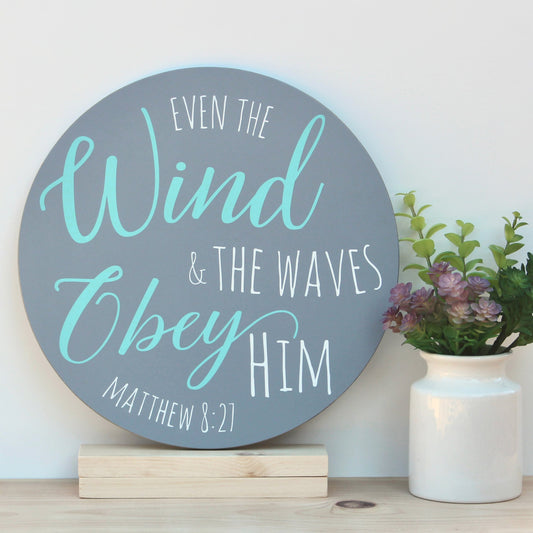 Event the Wind and the Waves Obey Him.  Matthew 8:27 Round Wooden Scripture Sign. Christian Beach Decor.
