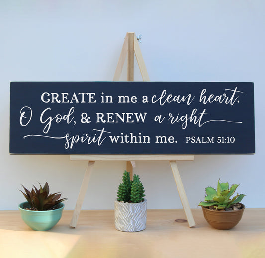 Create in me a clean heart o god, and renew a right spirit within me.  Psalm 51:10 Rustic Wooden Sign