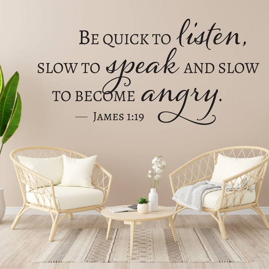 Be Quick to Listen, Slow to Speak and Slow to Become Angry James 1:19, Christian Vinyl Lettering, Wall Decal