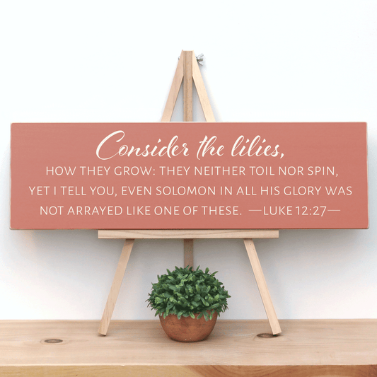 Consider the lilies, Luke 12:27.  Handmade wooden rustic farmhouse scripture verse sign.