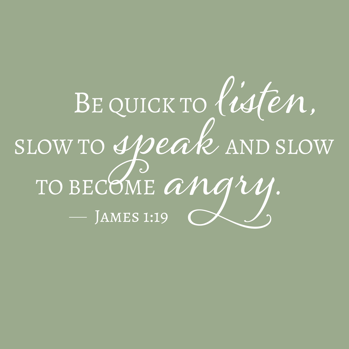 Be Quick to Listen, Slow to Speak and Slow to Become Angry James 1:19, Christian Vinyl Lettering, Scripture Wall Decal