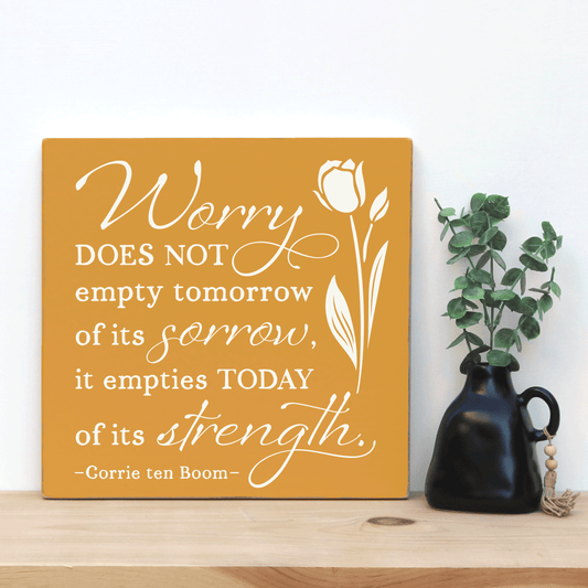 Corrie ten Boom quote, "Worry does not empty tomorrow of its sorrow, it empties today of its strength." Square rustic wooden boho Christian quote sign.